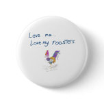 Love Me, Love My Roosters Love Me, Love My Roosters