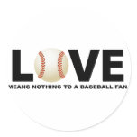Love Means Nothing to a Baseball Fan Round Stickers