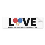 Love Means Nothing to a Ping Pong Fan Bumper Sticker