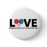 Love Means Nothing to a Ping Pong Fan