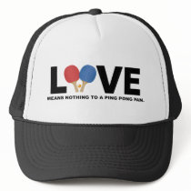 Love Means Nothing to a Ping Pong Fan Trucker Hats