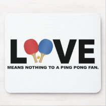 Love Means Nothing to a Ping Pong Fan Mousepads