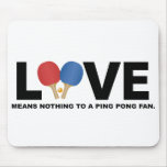 Love Means Nothing to a Ping Pong Fan Mousepads