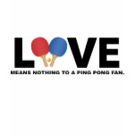Love Means Nothing to a Ping Pong Fan Shirts