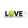 Love Means Nothing to a Tennis Fan Bumper Stickers
