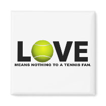 Love Means Nothing to a Tennis Fan Refrigerator Magnet