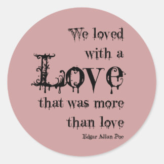 Love More Than Love Edgar Allan Poe Quote Classic Round Sticker