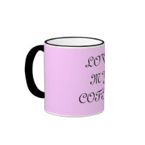 Love My Coffee...Mug...