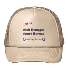 Love My Irish Draught Sport Horses (Multi Horses) Trucker Hat