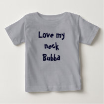 Love my neck Bubba t-shirts by sheila_corbett Love my neck Bubba t-shirts