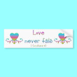 "Love never fails" bumper stickers