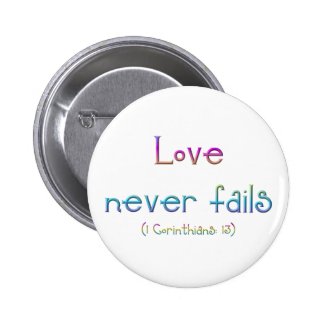 "Love never fails" Button