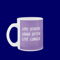 LOVE OTHERSLAUGH OFTENLIVE LONGER, LOVE OTHERS ... mugs by AuntieBluebear LOVE OTHERSLAUGH OFTENLIVE LONGER, LOVE OTHERS ... mugs