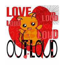 Love Out Loud t-shirts by samack Love Out Loud t-shirts