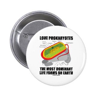 Love Prokaryotes Most Dominant Life Forms On Earth Pinback Button