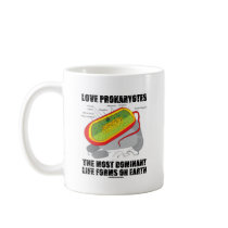 Love Prokaryotes Most Dominant Life Forms On Earth mugs by wordsunwords Love Prokaryotes Most Dominant Life Forms On Earth mugs
