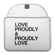 LOVE PROUDLY AND PROUDLY LOVE SLEEVE FOR MacBooks