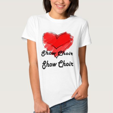 Love Show Choir Tshirt