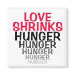 LOVE SHRINKS HUNGER HUNGER magnets