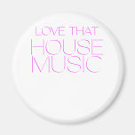 Love That House Music Magnet