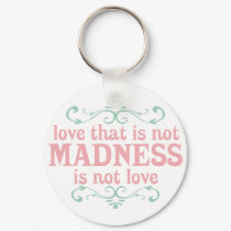 Love that is not Madness is not Love keychains by ObsessionDesign Love that is not Madness is not Love keychains