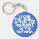 Love the Smell of Tar & Feathers in the Morning! Keychains