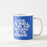 Love the Smell of Tar & Feathers in the Morning! Mug