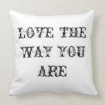 love the way you are throw pillows