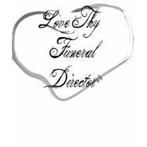 Love Thy Funeral Director t-shirts