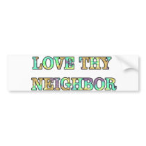 Love Thy Neighbor Bumper Sticker