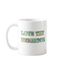 Love Thy Neighbor Mug