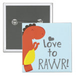 love to RAWR! Pinback Buttons