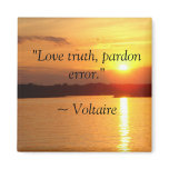 "Love truth, pardon error."  Quote Magnet