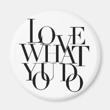 "Love What You Do" magnet