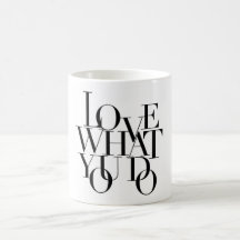 Love what you do mug