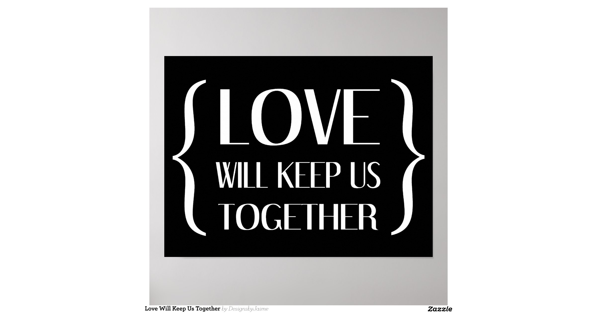 love_will_keep_us_together_posterr7e67ee0e522040a6a5ce26e56806d346_wvu_8byvr_1200.jpg?view