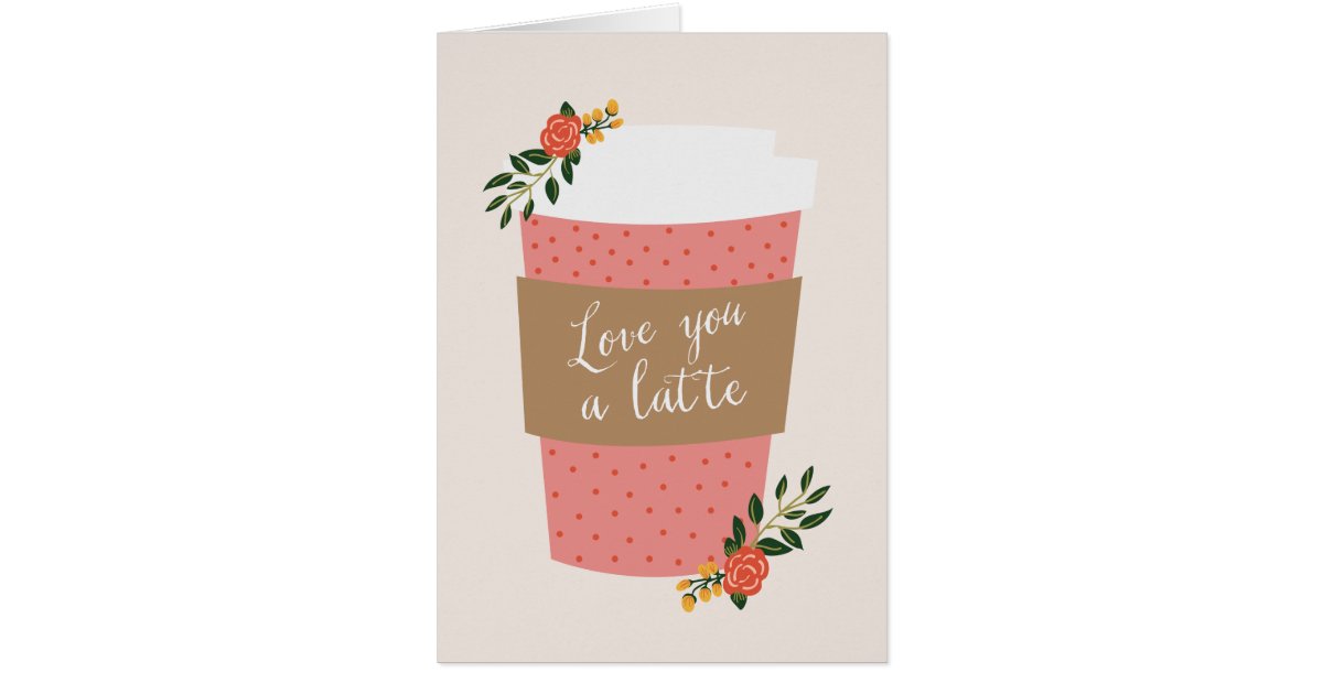 love-you-a-latte-valentine-card-zazzle