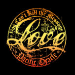Love- You Can't Kill the Message t-shirts