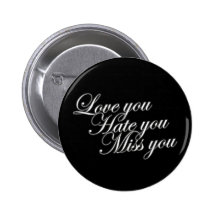 Love you Hate you Miss you sad funny gothic love Pinback Button