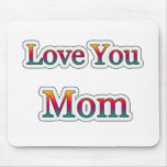 Love you  MOM Mouse Pads