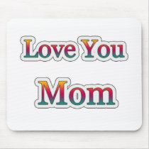 Love you  MOM mousepads