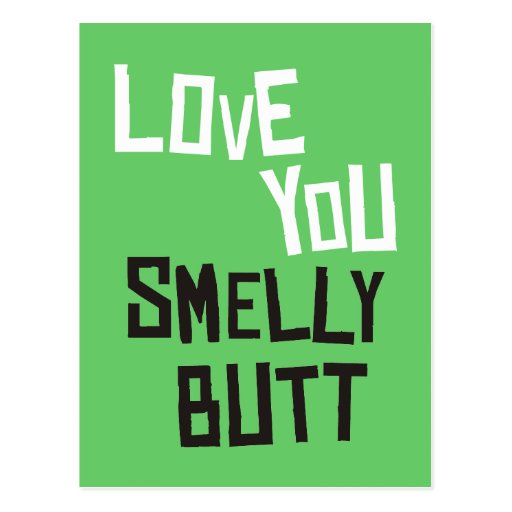 Love You Smelly Butt Postcard Zazzle