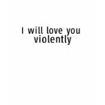 Love you violently t-shirts