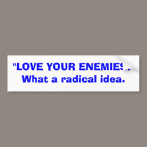 Love your enemies bumper stickers