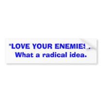 Love your enemies bumper stickers