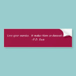 Love your enemies...... bumper stickers