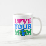 Love Your Mom Coffee Mug