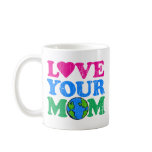 Love Your Mom Coffee Mug