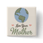 Love Your Mother Earth Button