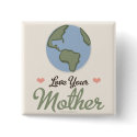 Love Your Mother Earth Button